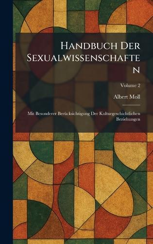 Handbuch Der Sexualwissenschaften: Mit Besonderer BerÃ1/4cksichtigung Der Kulturgeschichtlichen Beziehungen  by Albert Moll at Abbey's Bookshop, 