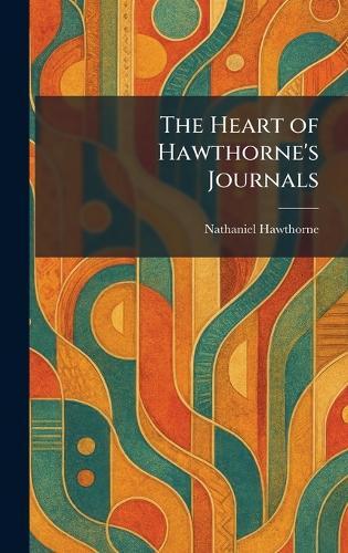 The Heart of Hawthorne's Journals  by Nathaniel Hawthorne at Abbey's Bookshop, 