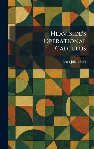 Heaviside's Operational Calculus  by Ernst Julius Berg at Abbey's Bookshop, 