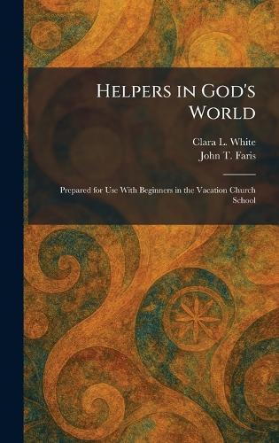 Helpers in God's World: Prepared for Use With Beginners in the Vacation Church School  by Clara L White at Abbey's Bookshop, 