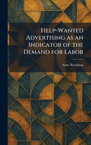 Help-Wanted Advertising as an Indicator of the Demand for Labor  by Anne Bezanson at Abbey's Bookshop, 