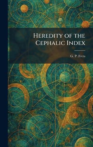 Heredity of the Cephalic Index  by G P Frets at Abbey's Bookshop, 