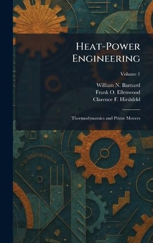Heat-Power Engineering: Thermodynamics and Prime Movers  by William N Barnard at Abbey's Bookshop, 