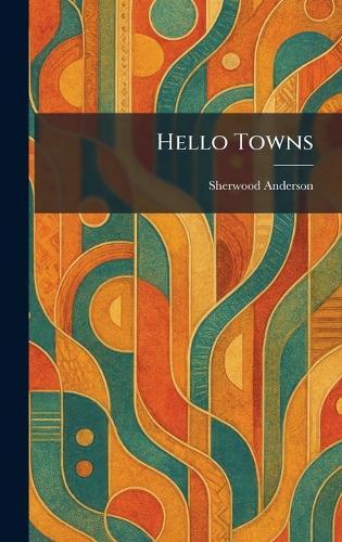 Hello Towns  by Sherwood Anderson at Abbey's Bookshop, 