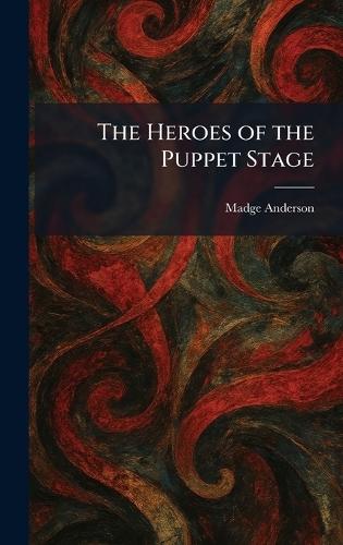 The Heroes of the Puppet Stage  by Madge Anderson at Abbey's Bookshop, 