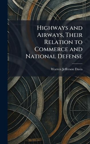 Highways and Airways, Their Relation to Commerce and National Defense  by Warren Jefferson Davis at Abbey's Bookshop, 