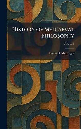 History of Mediaeval Philosophy  by Ernest C Messenger at Abbey's Bookshop, 