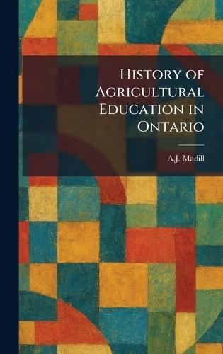 History of Agricultural Education in Ontario  by A J Madill at Abbey's Bookshop, 