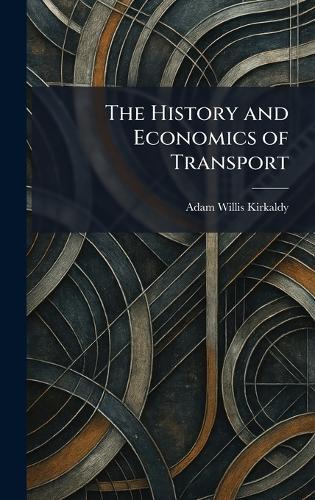 The History and Economics of Transport  by Adam Willis Kirkaldy at Abbey's Bookshop, 