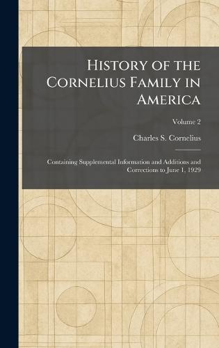 History of the Cornelius Family in America: Containing Supplemental Information and Additions and Corrections to June 1, 1929  by Charles S Cornelius at Abbey's Bookshop, 