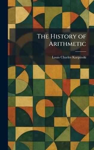 The History of Arithmetic  by Louis Charles Karpinski at Abbey's Bookshop, 