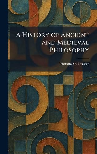 A History of Ancient and Medieval Philosophy  by Horatio W Dresser at Abbey's Bookshop, 