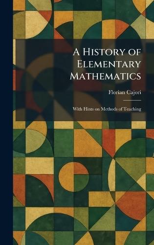 A History of Elementary Mathematics: With Hints on Methods of Teaching  by Cajori at Abbey's Bookshop, 