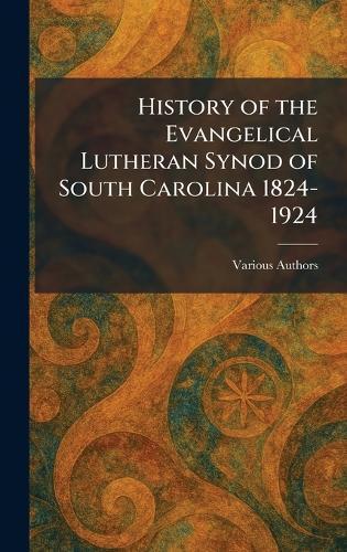 History of the Evangelical Lutheran Synod of South Carolina 1824-1924  by Authority of the Synod at Abbey's Bookshop, 