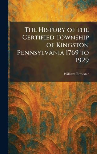 The History of the Certified Township of Kingston Pennsylvania 1769 to 1929  by William Brewster at Abbey's Bookshop, 