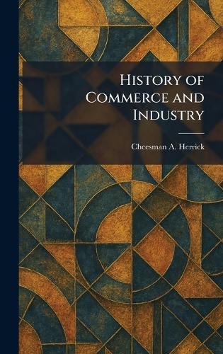 History of Commerce and Industry  by Cheesman a Herrick at Abbey's Bookshop, 