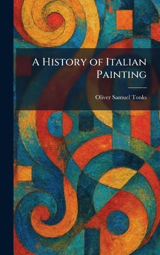 A History of Italian Painting  by Oliver Samuel Tonks at Abbey's Bookshop, 