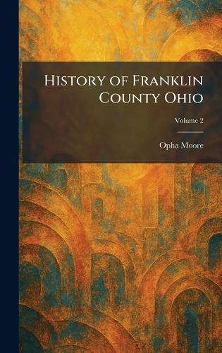 History of Franklin County Ohio  by Opha Moore at Abbey's Bookshop, 