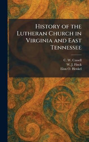 History of the Lutheran Church in Virginia and East Tennessee  by C W Cassell at Abbey's Bookshop, 