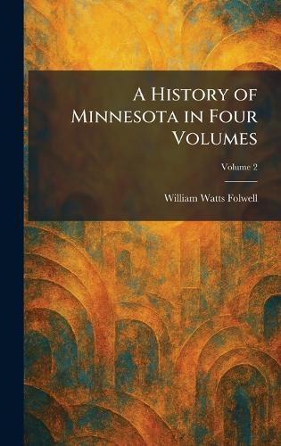 A History of Minnesota in Four Volumes  by William Watts Folwell at Abbey's Bookshop, 