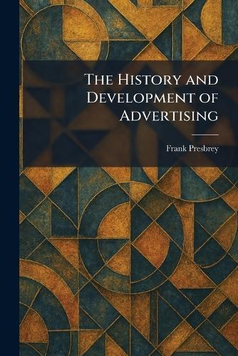The History and Development of Advertising  by Frank Presbrey at Abbey's Bookshop, 