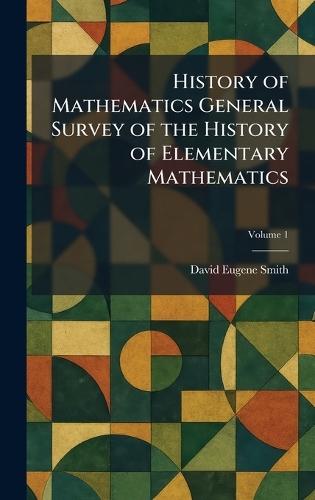 History of Mathematics General Survey of the History of Elementary Mathematics  by David Eugene Smith at Abbey's Bookshop, 