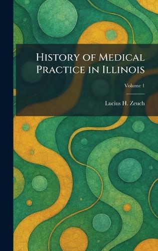 History of Medical Practice in Illinois  by Lucius H Zeuch at Abbey's Bookshop, 