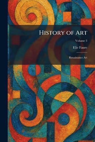Lives of the Most Eminent Painters Sculptors and Architects: Vol. 05 (of 10) / Andrea Da Fiesole to Lorenzo Lotto (Cram Edition)