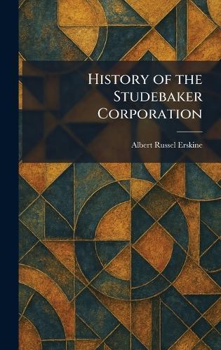 History of the Studebaker Corporation  by Albert Russel Erskine at Abbey's Bookshop, 