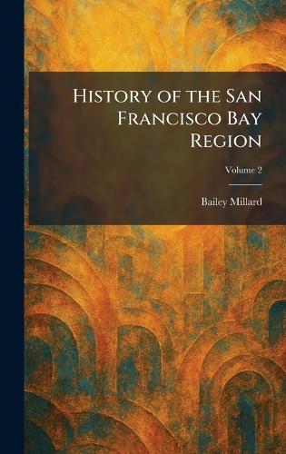 History of the San Francisco Bay Region  by Bailey Millard at Abbey's Bookshop, 