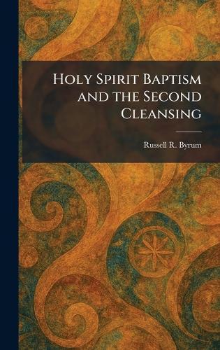 Holy Spirit Baptism and the Second Cleansing  by Russell R Byrum at Abbey's Bookshop, 