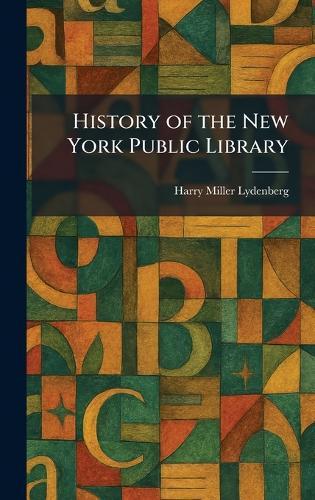 History of the New York Public Library  by Harry Miller Lydenberg at Abbey's Bookshop, 