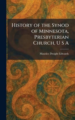 History of the Synod of Minnesota, Presbyterian Church, U S A  by Maurice Dwight Edwards at Abbey's Bookshop, 