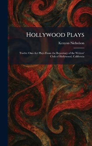 Hollywood Plays: Twelve One-Act Plays From the Repertory of the Writers' Club of Hollywood, California  by Kenyon Nicholson at Abbey's Bookshop, 