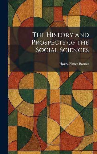 The History and Prospects of the Social Sciences  by Harry Elmer Barnes at Abbey's Bookshop, 