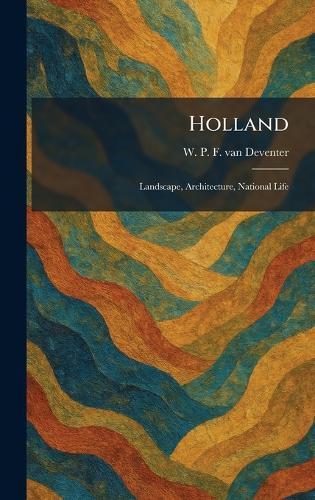Holland: Landscape, Architecture, National Life  by W P F Van Deventer at Abbey's Bookshop, 