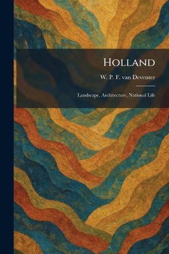 Holland: Landscape, Architecture, National Life