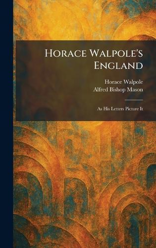 Horace Walpole's England: As His Letters Picture It  by Horace Walpole at Abbey's Bookshop, 