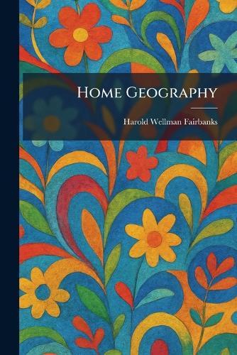 Home Geography  by Harold Wellman Fairbanks at Abbey's Bookshop, 