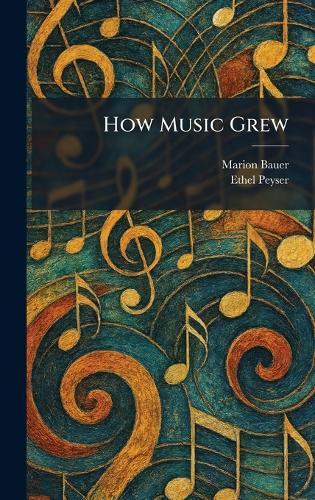 How Music Grew  by Marion Bauer at Abbey's Bookshop, 