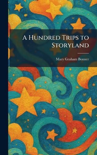 A Hundred Trips to Storyland  by Mary Graham Bonner at Abbey's Bookshop, 