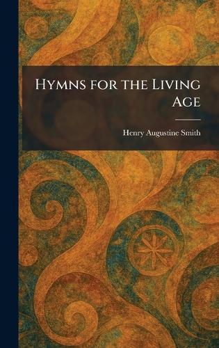 Hymns for the Living Age  by Henry Augustine Smith at Abbey's Bookshop, 