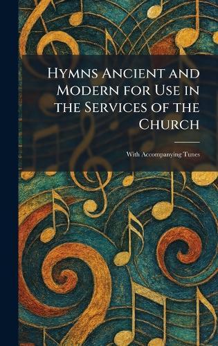 Hymns Ancient and Modern for Use in the Services of the Church: With Accompanying Tunes  by Norwich Canterbury Press at Abbey's Bookshop, 