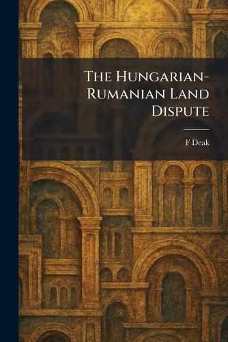 The Hungarian-Rumanian Land Dispute  by F Deak at Abbey's Bookshop, 