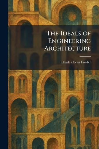 The Ideals of Engineering Architecture
