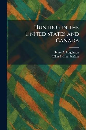 Hunting in the United States and Canada  by Henry A Higginson at Abbey's Bookshop, 