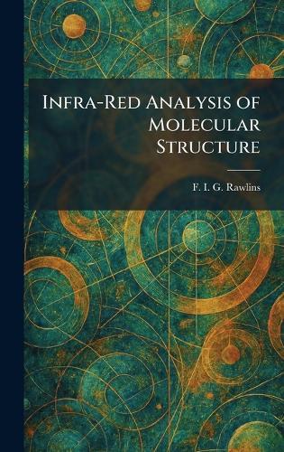 Infra-Red Analysis of Molecular Structure  by F I G Rawlins at Abbey's Bookshop, 