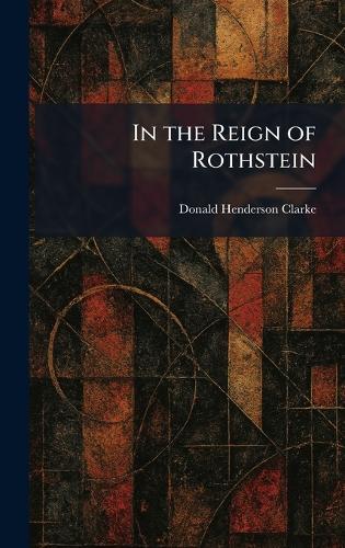In the Reign of Rothstein  by Donald Henderson Clarke at Abbey's Bookshop, 