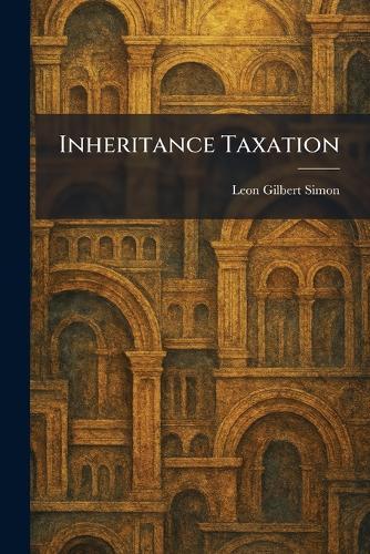 Inheritance Taxation  by Leon Gilbert Simon at Abbey's Bookshop, 