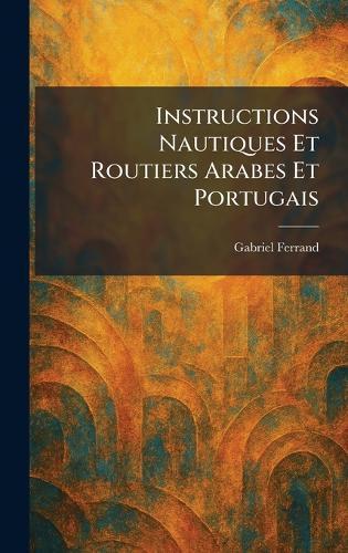 Instructions nautiques et routiers arabes et portugais  by Gabriel Ferrand at Abbey's Bookshop, 